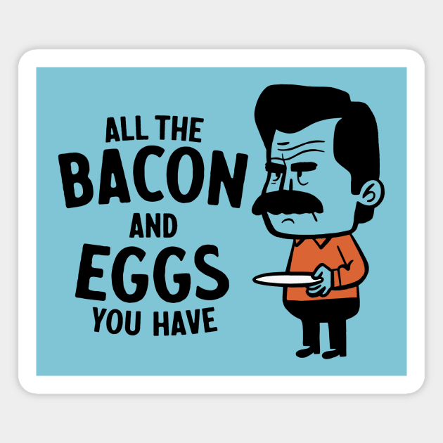 Give Me All The Bacon And Eggs You Have Magnet by sombreroinc